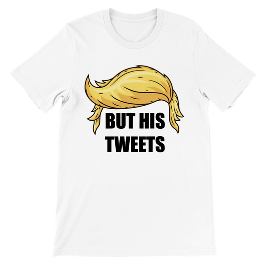 But His Tweets Premium Crewneck T-shirt